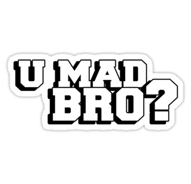U Mad Bro Png Image PNG Image